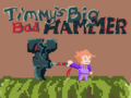                                                                     Timmys Big Bad Hammer ﺔﺒﻌﻟ