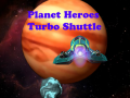                                                                     Planet Heroes Turbo Shuttle    ﺔﺒﻌﻟ