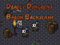                                                                     The Deadly Dungeons of Baron Backslash ﺔﺒﻌﻟ