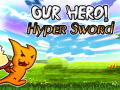                                                                     Our Hero! Hyper Sword ﺔﺒﻌﻟ