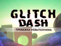                                                                     Glitch Dash ﺔﺒﻌﻟ
