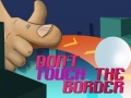                                                                     Do Not Touch The Border ﺔﺒﻌﻟ