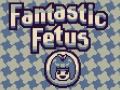                                                                     Fantastic Fetus ﺔﺒﻌﻟ