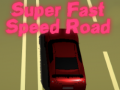                                                                     Super Fast Speed Road ﺔﺒﻌﻟ