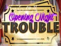                                                                     Opening Night Trouble ﺔﺒﻌﻟ