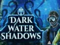                                                                     Dark water Shadows ﺔﺒﻌﻟ