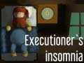                                                                     Executioner's insomnia ﺔﺒﻌﻟ