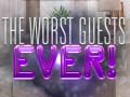                                                                     The Worst House Guests Ever ﺔﺒﻌﻟ