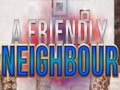                                                                     A Friendly Neighbor ﺔﺒﻌﻟ