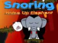                                                                     Snoring Wake up Elephant  ﺔﺒﻌﻟ
