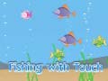                                                                     Fishing With Touch ﺔﺒﻌﻟ