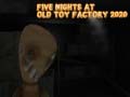                                                                     Five Nights at Old Toy Factory 2020 ﺔﺒﻌﻟ