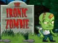                                                                     The Ironic Zombie ﺔﺒﻌﻟ
