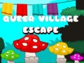                                                                     Queer Village Escape ﺔﺒﻌﻟ