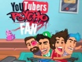                                                                     YouTubers Psycho Fan ﺔﺒﻌﻟ