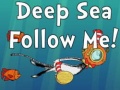                                                                     Deep Sea Follow Me! ﺔﺒﻌﻟ