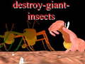                                                                     Destroy giant insects ﺔﺒﻌﻟ