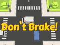                                                                     Don't Brake! ﺔﺒﻌﻟ