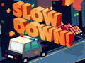                                                                     Slow Down online ﺔﺒﻌﻟ
