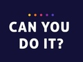                                                                     Can You Do It ﺔﺒﻌﻟ