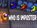                                                                     Who Is The Imposter ﺔﺒﻌﻟ