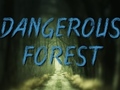                                                                     Dangerous Forest ﺔﺒﻌﻟ