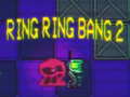                                                                    Ring Ring Bang 2 ﺔﺒﻌﻟ