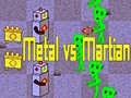                                                                     Metal vs Martian ﺔﺒﻌﻟ