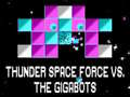                                                                     Thunder Space Force vs The Gigabots ﺔﺒﻌﻟ