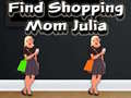                                                                     Find Shopping Mom Julia ﺔﺒﻌﻟ