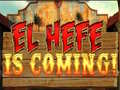                                                                     El Hefe is Coming ﺔﺒﻌﻟ