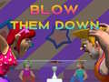                                                                     Blow Them Down ﺔﺒﻌﻟ
