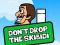                                                                     Dont Drop The Skibidi ﺔﺒﻌﻟ