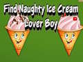                                                                    Find Naughty Ice Cream Lover Boy ﺔﺒﻌﻟ