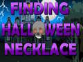                                                                     Finding Halloween Necklace  ﺔﺒﻌﻟ