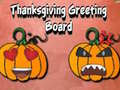                                                                     Thanksgiving Greeting Board ﺔﺒﻌﻟ