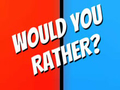                                                                     Would You Rather? ﺔﺒﻌﻟ