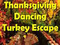                                                                     Thanksgiving Dancing Turkey Escape ﺔﺒﻌﻟ