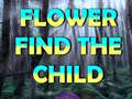                                                                     Flower Find The Child ﺔﺒﻌﻟ