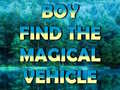                                                                     Boy Find The Magical Vehicle ﺔﺒﻌﻟ
