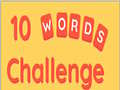                                                                     10 Words Challenge ﺔﺒﻌﻟ