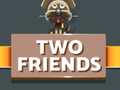                                                                     Two Friends ﺔﺒﻌﻟ