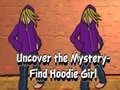                                                                     Uncover the Mystery Find Hoodie Girl ﺔﺒﻌﻟ