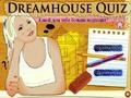                                                                     Dreamhouse Quiz ﺔﺒﻌﻟ