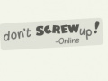                                                                     Don't Screw Up Online ﺔﺒﻌﻟ