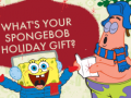                                                                     What's your spongebob holiday gift? ﺔﺒﻌﻟ