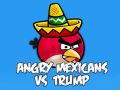                                                                     Angry Mexicans VS Trump  ﺔﺒﻌﻟ