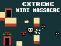                                                                     Extreme Mini Massacre ﺔﺒﻌﻟ