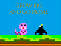                                                                     Grow Big and Go Home ﺔﺒﻌﻟ