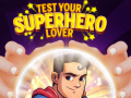                                                                     Test Your Superhero Lover ﺔﺒﻌﻟ
